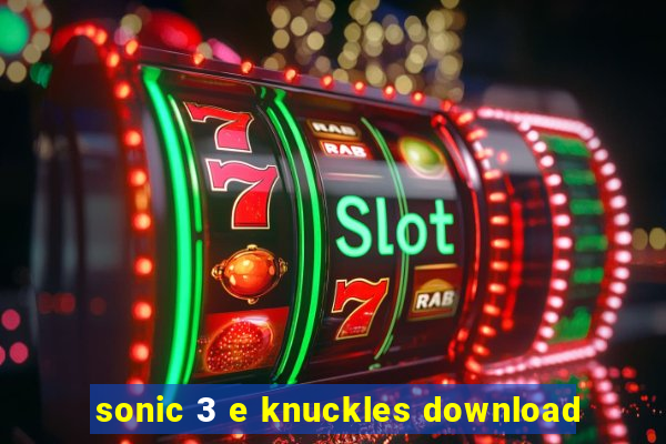 sonic 3 e knuckles download